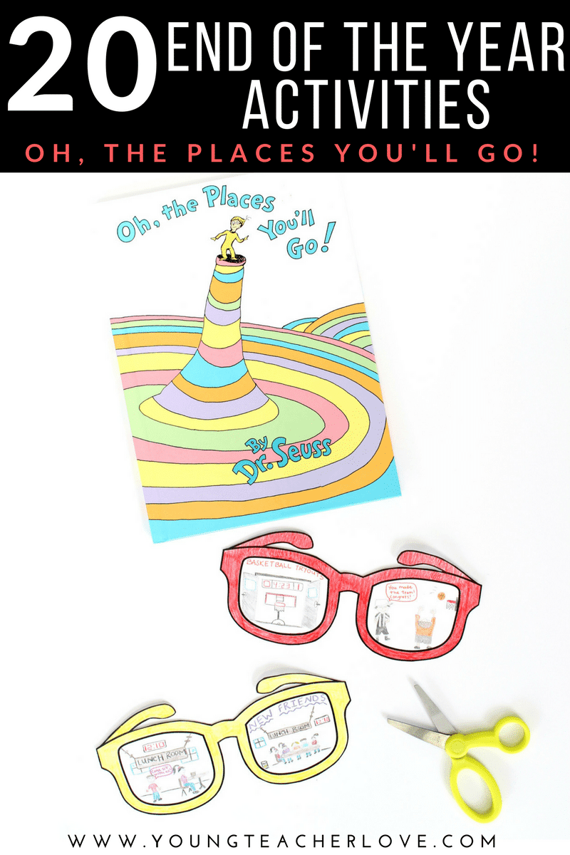 20 End of the Year Activities: Oh, The Places You'll Go! - Young Teacher Love by Kristine Nannini