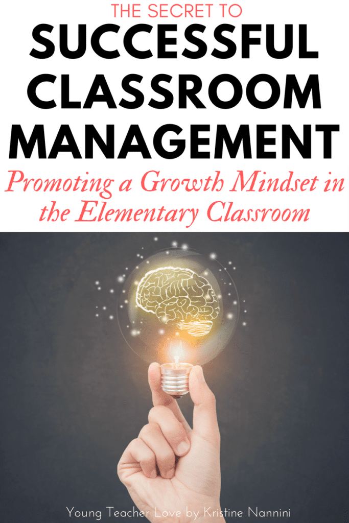 The Secret to Successful Classroom Management: Promoting a Growth Mindset in the Elementary Classroom - Young Teacher Love by Kristine Nannini